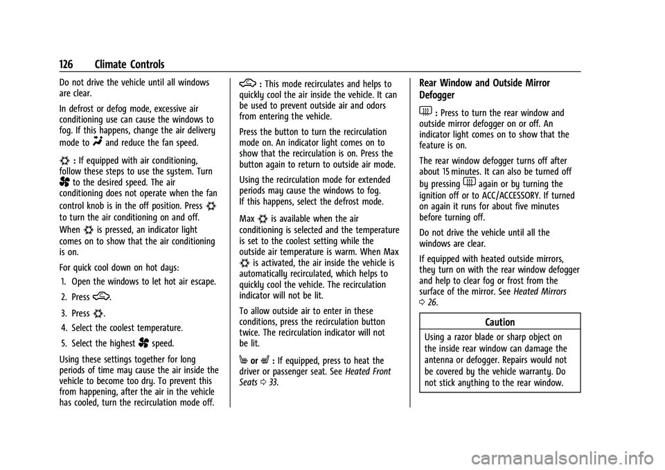 CHEVROLET TRAX 2023 Owners Manual Chevrolet TRAX Owner Manual (GMNA-Localizing-U.S./Canada-15498927) -
2022 - CRC - 5/27/21
126 Climate Controls
Do not drive the vehicle until all windows
are clear.
In defrost or defog mode, excessive CHEVROLET TRAX 2023 Owners Manual Chevrolet TRAX Owner Manual (GMNA-Localizing-U.S./Canada-15498927) -
2022 - CRC - 5/27/21
126 Climate Controls
Do not drive the vehicle until all windows
are clear.
In defrost or defog mode, excessive