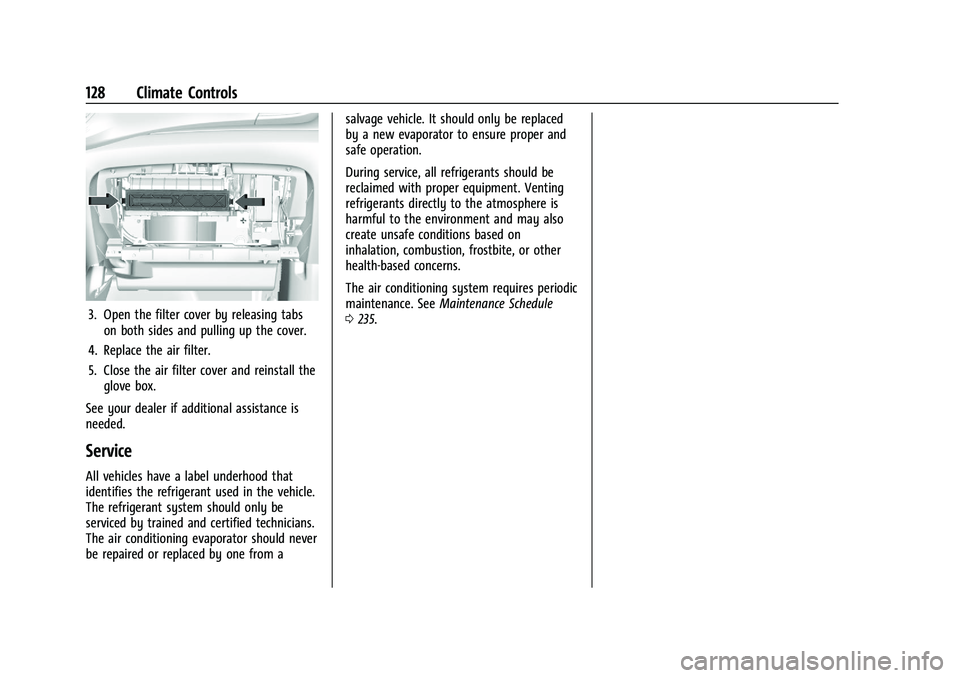 CHEVROLET TRAX 2023  Owners Manual Chevrolet TRAX Owner Manual (GMNA-Localizing-U.S./Canada-15498927) -
2022 - CRC - 5/27/21
128 Climate Controls
3. Open the filter cover by releasing tabson both sides and pulling up the cover.
4. Repl