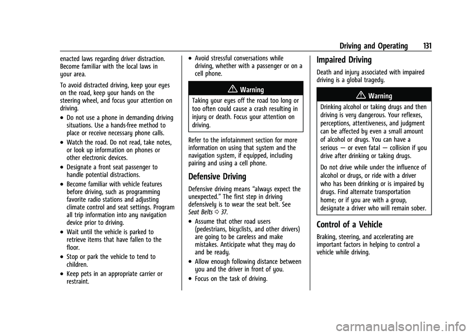 CHEVROLET TRAX 2023 Owners Manual Chevrolet TRAX Owner Manual (GMNA-Localizing-U.S./Canada-15498927) -
2022 - CRC - 5/27/21
Driving and Operating 131
enacted laws regarding driver distraction.
Become familiar with the local laws in
yo CHEVROLET TRAX 2023 Owners Manual Chevrolet TRAX Owner Manual (GMNA-Localizing-U.S./Canada-15498927) -
2022 - CRC - 5/27/21
Driving and Operating 131
enacted laws regarding driver distraction.
Become familiar with the local laws in
yo
