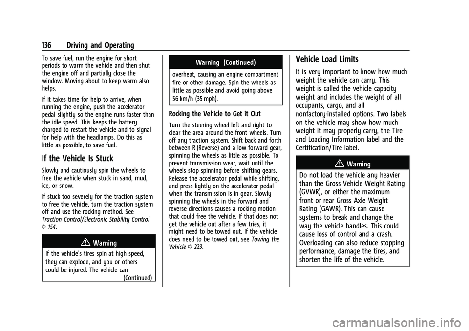 CHEVROLET TRAX 2023 Owners Manual Chevrolet TRAX Owner Manual (GMNA-Localizing-U.S./Canada-15498927) -
2022 - CRC - 5/27/21
136 Driving and Operating
To save fuel, run the engine for short
periods to warm the vehicle and then shut
the CHEVROLET TRAX 2023 Owners Manual Chevrolet TRAX Owner Manual (GMNA-Localizing-U.S./Canada-15498927) -
2022 - CRC - 5/27/21
136 Driving and Operating
To save fuel, run the engine for short
periods to warm the vehicle and then shut
the