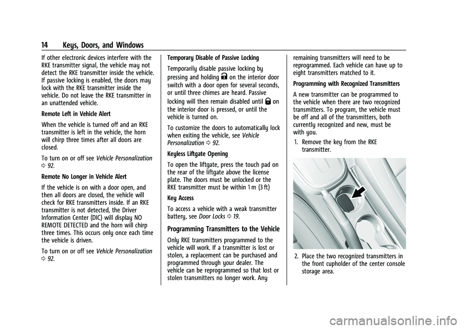 CHEVROLET TRAX 2023 Owners Manual Chevrolet TRAX Owner Manual (GMNA-Localizing-U.S./Canada-15498927) -
2022 - CRC - 5/27/21
14 Keys, Doors, and Windows
If other electronic devices interfere with the
RKE transmitter signal, the vehicle CHEVROLET TRAX 2023 Owners Manual Chevrolet TRAX Owner Manual (GMNA-Localizing-U.S./Canada-15498927) -
2022 - CRC - 5/27/21
14 Keys, Doors, and Windows
If other electronic devices interfere with the
RKE transmitter signal, the vehicle