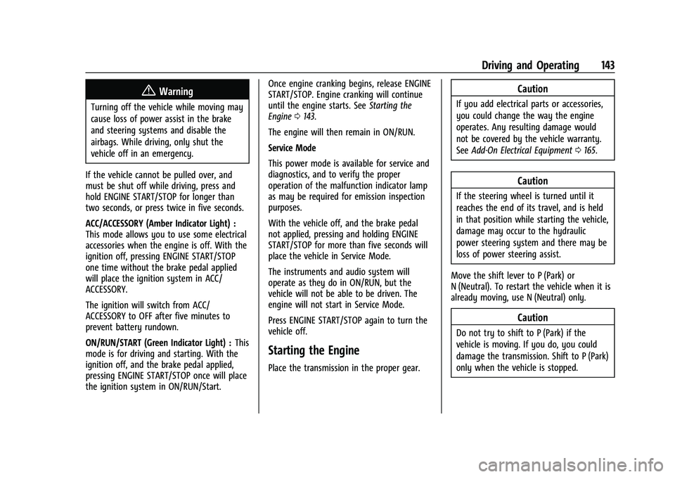 CHEVROLET TRAX 2023 Owners Manual Chevrolet TRAX Owner Manual (GMNA-Localizing-U.S./Canada-15498927) -
2022 - CRC - 5/27/21
Driving and Operating 143
{Warning
Turning off the vehicle while moving may
cause loss of power assist in the CHEVROLET TRAX 2023 Owners Manual Chevrolet TRAX Owner Manual (GMNA-Localizing-U.S./Canada-15498927) -
2022 - CRC - 5/27/21
Driving and Operating 143
{Warning
Turning off the vehicle while moving may
cause loss of power assist in the