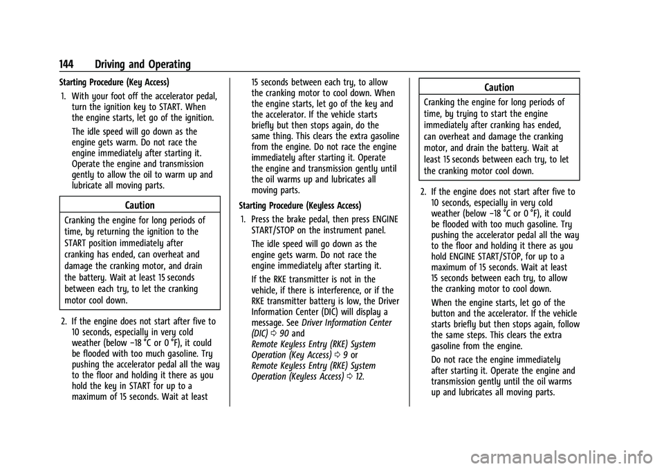 CHEVROLET TRAX 2023 User Guide Chevrolet TRAX Owner Manual (GMNA-Localizing-U.S./Canada-15498927) -
2022 - CRC - 5/27/21
144 Driving and Operating
Starting Procedure (Key Access)1. With your foot off the accelerator pedal, turn the CHEVROLET TRAX 2023 User Guide Chevrolet TRAX Owner Manual (GMNA-Localizing-U.S./Canada-15498927) -
2022 - CRC - 5/27/21
144 Driving and Operating
Starting Procedure (Key Access)1. With your foot off the accelerator pedal, turn the