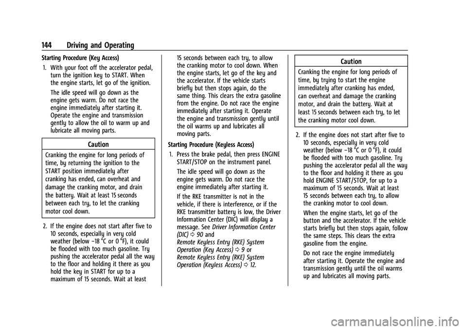 CHEVROLET TRAX 2023  Owners Manual Chevrolet TRAX Owner Manual (GMNA-Localizing-U.S./Canada-15498927) -
2022 - CRC - 5/27/21
144 Driving and Operating
Starting Procedure (Key Access)1. With your foot off the accelerator pedal, turn the