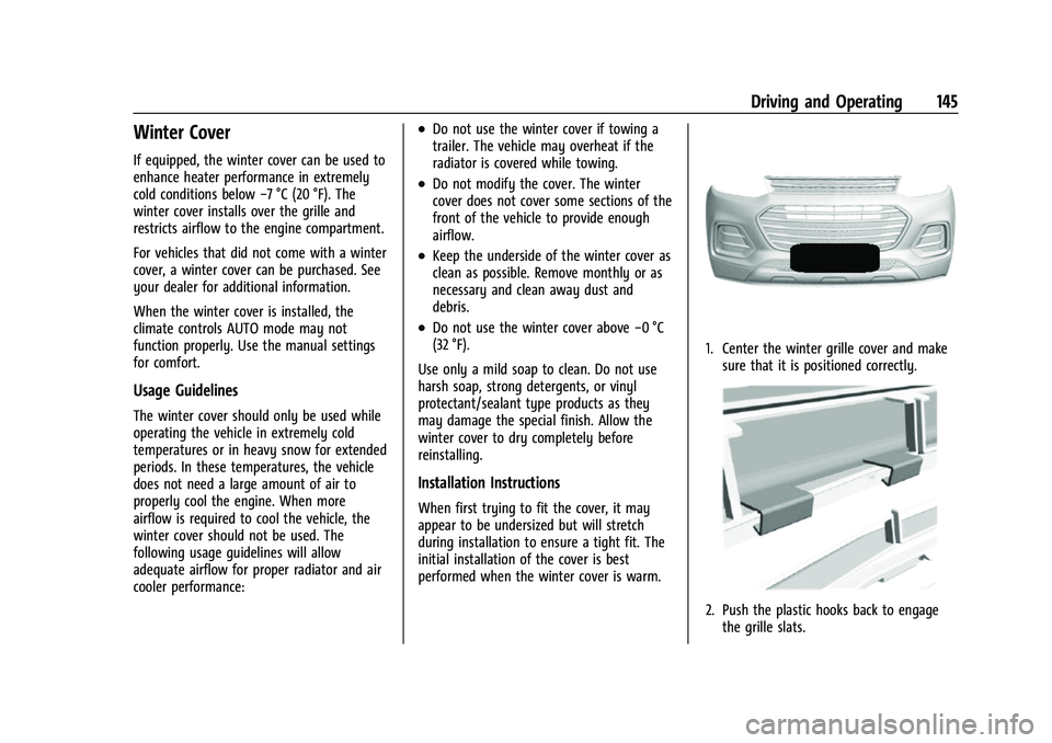 CHEVROLET TRAX 2023  Owners Manual Chevrolet TRAX Owner Manual (GMNA-Localizing-U.S./Canada-15498927) -
2022 - CRC - 5/27/21
Driving and Operating 145
Winter Cover
If equipped, the winter cover can be used to
enhance heater performance