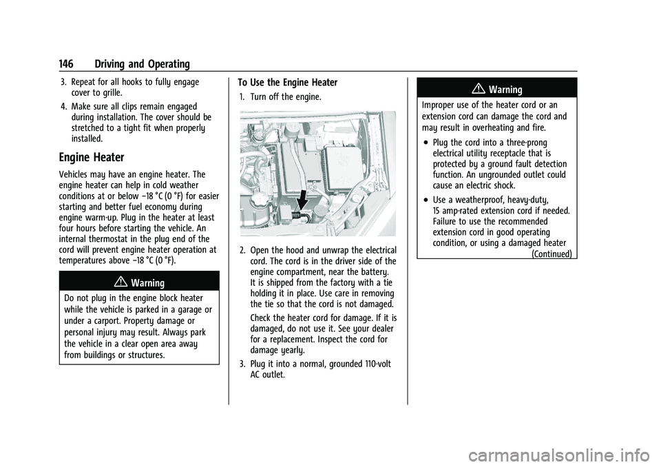CHEVROLET TRAX 2023  Owners Manual Chevrolet TRAX Owner Manual (GMNA-Localizing-U.S./Canada-15498927) -
2022 - CRC - 5/27/21
146 Driving and Operating
3. Repeat for all hooks to fully engagecover to grille.
4. Make sure all clips remai