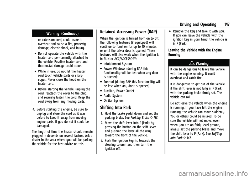 CHEVROLET TRAX 2023 Service Manual Chevrolet TRAX Owner Manual (GMNA-Localizing-U.S./Canada-15498927) -
2022 - CRC - 5/27/21
Driving and Operating 147
Warning (Continued)
or extension cord, could make it
overheat and cause a fire, prop CHEVROLET TRAX 2023 Service Manual Chevrolet TRAX Owner Manual (GMNA-Localizing-U.S./Canada-15498927) -
2022 - CRC - 5/27/21
Driving and Operating 147
Warning (Continued)
or extension cord, could make it
overheat and cause a fire, prop