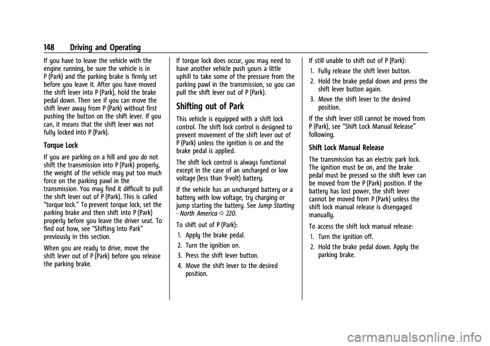 CHEVROLET TRAX 2023 Service Manual Chevrolet TRAX Owner Manual (GMNA-Localizing-U.S./Canada-15498927) -
2022 - CRC - 5/27/21
148 Driving and Operating
If you have to leave the vehicle with the
engine running, be sure the vehicle is in
CHEVROLET TRAX 2023 Service Manual Chevrolet TRAX Owner Manual (GMNA-Localizing-U.S./Canada-15498927) -
2022 - CRC - 5/27/21
148 Driving and Operating
If you have to leave the vehicle with the
engine running, be sure the vehicle is in