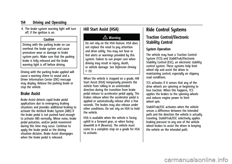 CHEVROLET TRAX 2023  Owners Manual Chevrolet TRAX Owner Manual (GMNA-Localizing-U.S./Canada-15498927) -
2022 - CRC - 5/27/21
154 Driving and Operating
4. The brake system warning light will turnoff, if the ignition is on.
Caution
Drivi