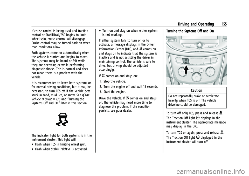CHEVROLET TRAX 2023 User Guide Chevrolet TRAX Owner Manual (GMNA-Localizing-U.S./Canada-15498927) -
2022 - CRC - 5/27/21
Driving and Operating 155
If cruise control is being used and traction
control or StabiliTrak/ESC begins to li CHEVROLET TRAX 2023 User Guide Chevrolet TRAX Owner Manual (GMNA-Localizing-U.S./Canada-15498927) -
2022 - CRC - 5/27/21
Driving and Operating 155
If cruise control is being used and traction
control or StabiliTrak/ESC begins to li