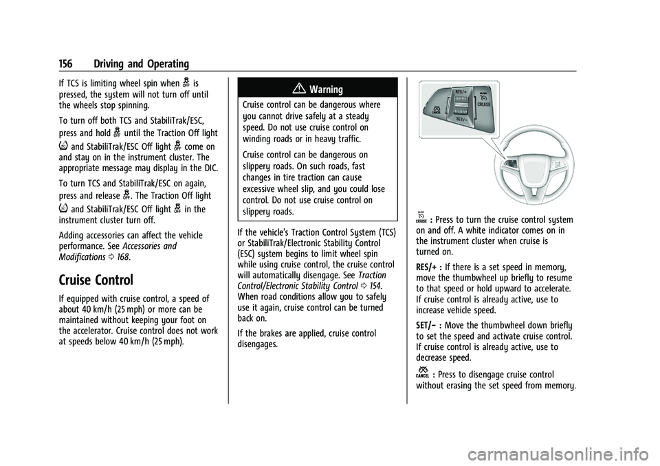 CHEVROLET TRAX 2023 Workshop Manual Chevrolet TRAX Owner Manual (GMNA-Localizing-U.S./Canada-15498927) -
2022 - CRC - 5/27/21
156 Driving and Operating
If TCS is limiting wheel spin whengis
pressed, the system will not turn off until
th CHEVROLET TRAX 2023 Workshop Manual Chevrolet TRAX Owner Manual (GMNA-Localizing-U.S./Canada-15498927) -
2022 - CRC - 5/27/21
156 Driving and Operating
If TCS is limiting wheel spin whengis
pressed, the system will not turn off until
th