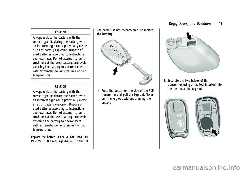 CHEVROLET TRAX 2023 Owners Manual Chevrolet TRAX Owner Manual (GMNA-Localizing-U.S./Canada-15498927) -
2022 - CRC - 5/27/21
Keys, Doors, and Windows 17
Caution
Always replace the battery with the
correct type. Replacing the battery wi CHEVROLET TRAX 2023 Owners Manual Chevrolet TRAX Owner Manual (GMNA-Localizing-U.S./Canada-15498927) -
2022 - CRC - 5/27/21
Keys, Doors, and Windows 17
Caution
Always replace the battery with the
correct type. Replacing the battery wi