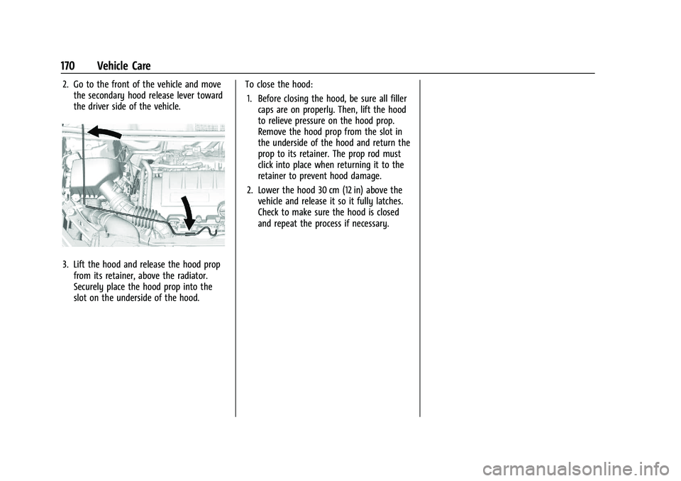 CHEVROLET TRAX 2023  Owners Manual Chevrolet TRAX Owner Manual (GMNA-Localizing-U.S./Canada-15498927) -
2022 - CRC - 5/27/21
170 Vehicle Care
2. Go to the front of the vehicle and movethe secondary hood release lever toward
the driver 