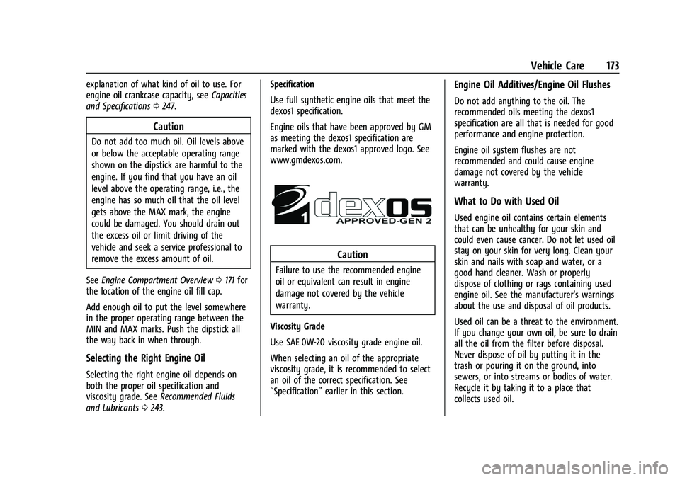 CHEVROLET TRAX 2023 Repair Manual Chevrolet TRAX Owner Manual (GMNA-Localizing-U.S./Canada-15498927) -
2022 - CRC - 5/27/21
Vehicle Care 173
explanation of what kind of oil to use. For
engine oil crankcase capacity, seeCapacities
and CHEVROLET TRAX 2023 Repair Manual Chevrolet TRAX Owner Manual (GMNA-Localizing-U.S./Canada-15498927) -
2022 - CRC - 5/27/21
Vehicle Care 173
explanation of what kind of oil to use. For
engine oil crankcase capacity, seeCapacities
and