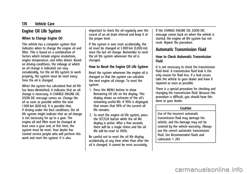 CHEVROLET TRAX 2023 Owners Manual Chevrolet TRAX Owner Manual (GMNA-Localizing-U.S./Canada-15498927) -
2022 - CRC - 5/27/21
174 Vehicle Care
Engine Oil Life System
When to Change Engine Oil
This vehicle has a computer system that
indi CHEVROLET TRAX 2023 Owners Manual Chevrolet TRAX Owner Manual (GMNA-Localizing-U.S./Canada-15498927) -
2022 - CRC - 5/27/21
174 Vehicle Care
Engine Oil Life System
When to Change Engine Oil
This vehicle has a computer system that
indi