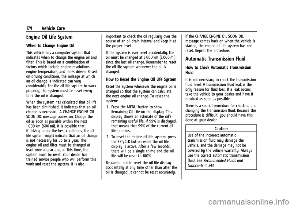 CHEVROLET TRAX 2023  Owners Manual Chevrolet TRAX Owner Manual (GMNA-Localizing-U.S./Canada-15498927) -
2022 - CRC - 5/27/21
174 Vehicle Care
Engine Oil Life System
When to Change Engine Oil
This vehicle has a computer system that
indi