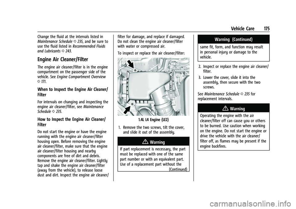 CHEVROLET TRAX 2023 Repair Manual Chevrolet TRAX Owner Manual (GMNA-Localizing-U.S./Canada-15498927) -
2022 - CRC - 5/27/21
Vehicle Care 175
Change the fluid at the intervals listed in
Maintenance Schedule0235, and be sure to
use the CHEVROLET TRAX 2023 Repair Manual Chevrolet TRAX Owner Manual (GMNA-Localizing-U.S./Canada-15498927) -
2022 - CRC - 5/27/21
Vehicle Care 175
Change the fluid at the intervals listed in
Maintenance Schedule0235, and be sure to
use the