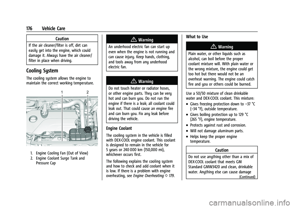 CHEVROLET TRAX 2023 Owners Manual Chevrolet TRAX Owner Manual (GMNA-Localizing-U.S./Canada-15498927) -
2022 - CRC - 5/27/21
176 Vehicle Care
Caution
If the air cleaner/filter is off, dirt can
easily get into the engine, which could
da CHEVROLET TRAX 2023 Owners Manual Chevrolet TRAX Owner Manual (GMNA-Localizing-U.S./Canada-15498927) -
2022 - CRC - 5/27/21
176 Vehicle Care
Caution
If the air cleaner/filter is off, dirt can
easily get into the engine, which could
da