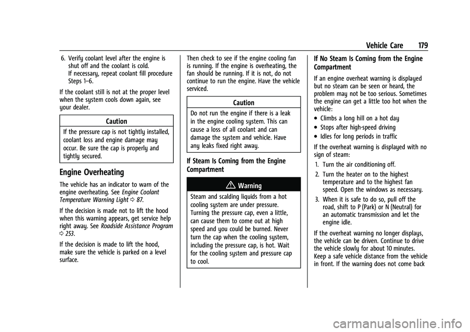 CHEVROLET TRAX 2023 Owners Manual Chevrolet TRAX Owner Manual (GMNA-Localizing-U.S./Canada-15498927) -
2022 - CRC - 5/27/21
Vehicle Care 179
6. Verify coolant level after the engine isshut off and the coolant is cold.
If necessary, re CHEVROLET TRAX 2023 Owners Manual Chevrolet TRAX Owner Manual (GMNA-Localizing-U.S./Canada-15498927) -
2022 - CRC - 5/27/21
Vehicle Care 179
6. Verify coolant level after the engine isshut off and the coolant is cold.
If necessary, re