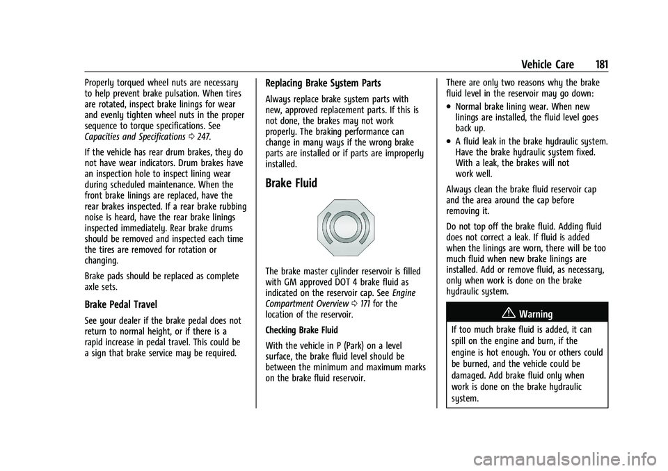 CHEVROLET TRAX 2023 Owners Manual Chevrolet TRAX Owner Manual (GMNA-Localizing-U.S./Canada-15498927) -
2022 - CRC - 5/27/21
Vehicle Care 181
Properly torqued wheel nuts are necessary
to help prevent brake pulsation. When tires
are rot CHEVROLET TRAX 2023 Owners Manual Chevrolet TRAX Owner Manual (GMNA-Localizing-U.S./Canada-15498927) -
2022 - CRC - 5/27/21
Vehicle Care 181
Properly torqued wheel nuts are necessary
to help prevent brake pulsation. When tires
are rot