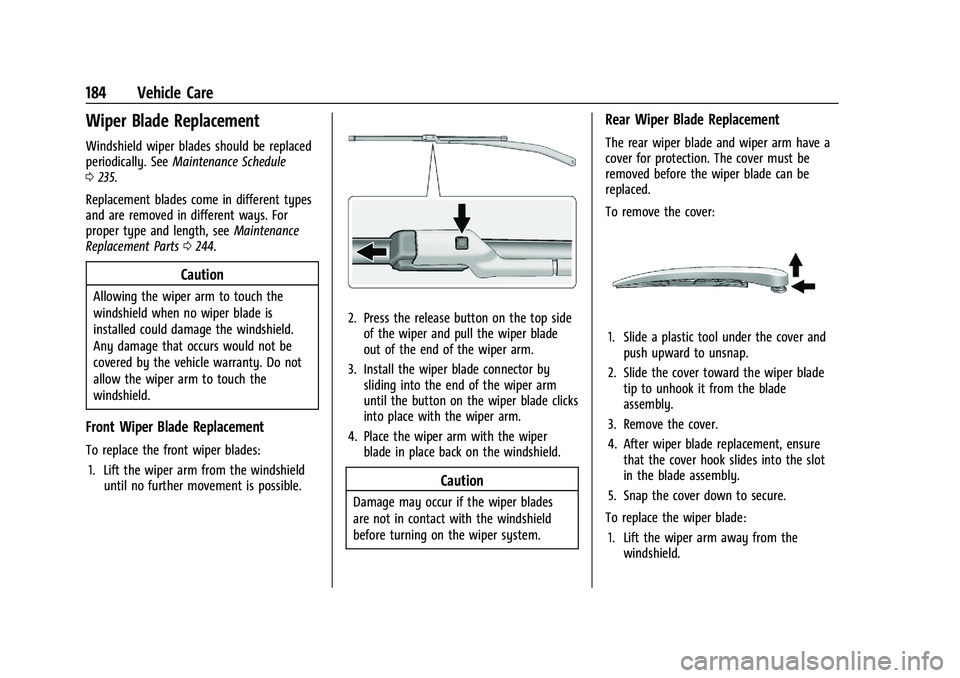 CHEVROLET TRAX 2023 Owners Manual Chevrolet TRAX Owner Manual (GMNA-Localizing-U.S./Canada-15498927) -
2022 - CRC - 5/27/21
184 Vehicle Care
Wiper Blade Replacement
Windshield wiper blades should be replaced
periodically. SeeMaintenan CHEVROLET TRAX 2023 Owners Manual Chevrolet TRAX Owner Manual (GMNA-Localizing-U.S./Canada-15498927) -
2022 - CRC - 5/27/21
184 Vehicle Care
Wiper Blade Replacement
Windshield wiper blades should be replaced
periodically. SeeMaintenan