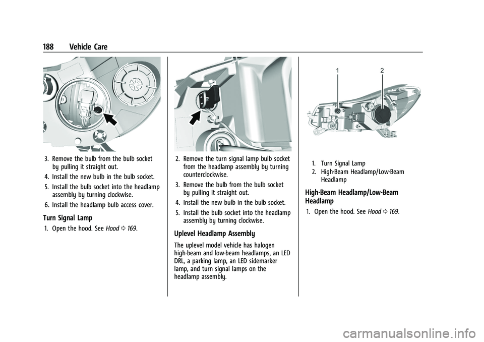 CHEVROLET TRAX 2023 User Guide Chevrolet TRAX Owner Manual (GMNA-Localizing-U.S./Canada-15498927) -
2022 - CRC - 5/27/21
188 Vehicle Care
3. Remove the bulb from the bulb socketby pulling it straight out.
4. Install the new bulb in