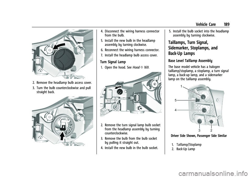 CHEVROLET TRAX 2023 User Guide Chevrolet TRAX Owner Manual (GMNA-Localizing-U.S./Canada-15498927) -
2022 - CRC - 5/27/21
Vehicle Care 189
2. Remove the headlamp bulb access cover.
3. Turn the bulb counterclockwise and pullstraight 