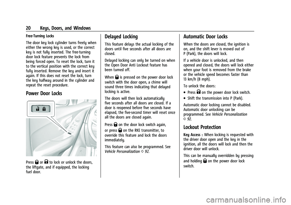 CHEVROLET TRAX 2023 Owners Manual Chevrolet TRAX Owner Manual (GMNA-Localizing-U.S./Canada-15498927) -
2022 - CRC - 5/27/21
20 Keys, Doors, and Windows
Free-Turning Locks
The door key lock cylinder turns freely when
either the wrong k CHEVROLET TRAX 2023 Owners Manual Chevrolet TRAX Owner Manual (GMNA-Localizing-U.S./Canada-15498927) -
2022 - CRC - 5/27/21
20 Keys, Doors, and Windows
Free-Turning Locks
The door key lock cylinder turns freely when
either the wrong k