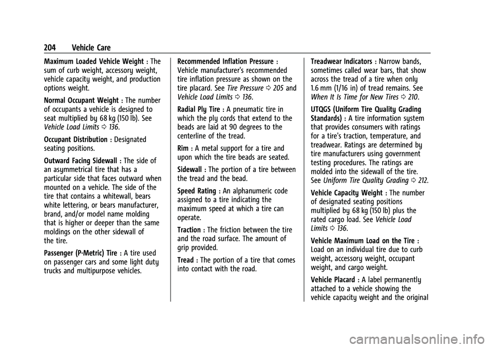 CHEVROLET TRAX 2023 Owners Manual Chevrolet TRAX Owner Manual (GMNA-Localizing-U.S./Canada-15498927) -
2022 - CRC - 5/27/21
204 Vehicle Care
Maximum Loaded Vehicle Weight:The
sum of curb weight, accessory weight,
vehicle capacity weig CHEVROLET TRAX 2023 Owners Manual Chevrolet TRAX Owner Manual (GMNA-Localizing-U.S./Canada-15498927) -
2022 - CRC - 5/27/21
204 Vehicle Care
Maximum Loaded Vehicle Weight:The
sum of curb weight, accessory weight,
vehicle capacity weig
