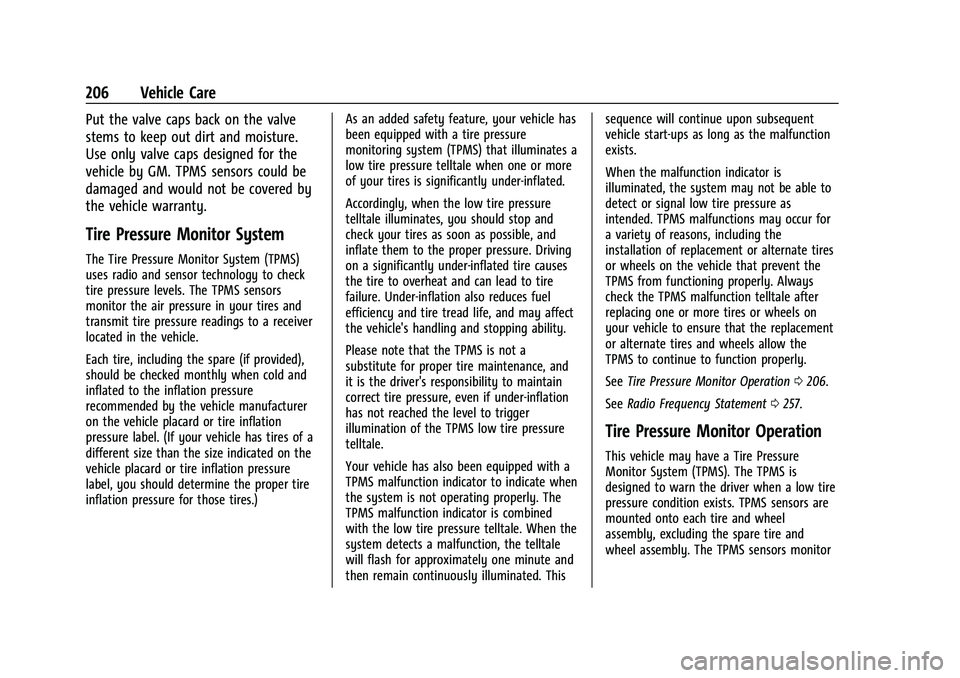CHEVROLET TRAX 2023 Owners Manual Chevrolet TRAX Owner Manual (GMNA-Localizing-U.S./Canada-15498927) -
2022 - CRC - 5/27/21
206 Vehicle Care
Put the valve caps back on the valve
stems to keep out dirt and moisture.
Use only valve caps CHEVROLET TRAX 2023 Owners Manual Chevrolet TRAX Owner Manual (GMNA-Localizing-U.S./Canada-15498927) -
2022 - CRC - 5/27/21
206 Vehicle Care
Put the valve caps back on the valve
stems to keep out dirt and moisture.
Use only valve caps