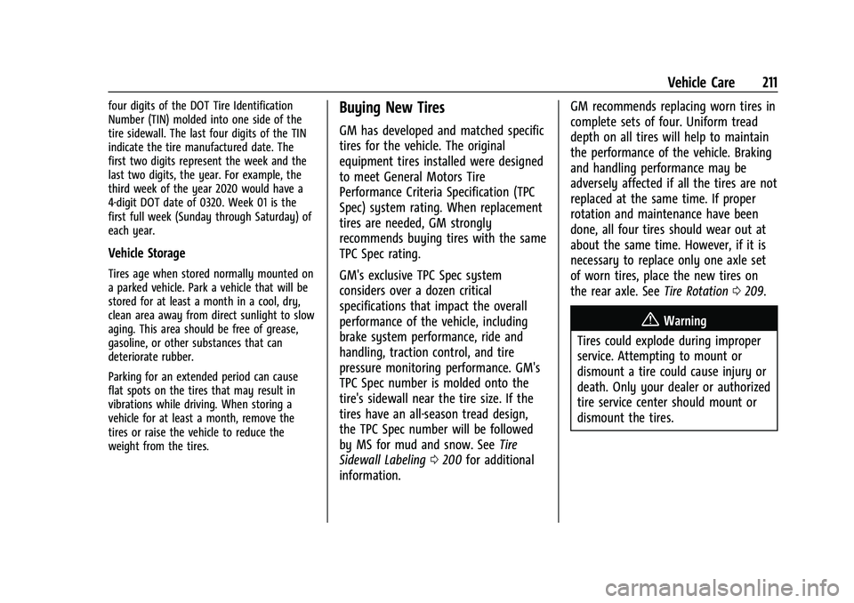 CHEVROLET TRAX 2023 Owners Manual Chevrolet TRAX Owner Manual (GMNA-Localizing-U.S./Canada-15498927) -
2022 - CRC - 5/27/21
Vehicle Care 211
four digits of the DOT Tire Identification
Number (TIN) molded into one side of the
tire side CHEVROLET TRAX 2023 Owners Manual Chevrolet TRAX Owner Manual (GMNA-Localizing-U.S./Canada-15498927) -
2022 - CRC - 5/27/21
Vehicle Care 211
four digits of the DOT Tire Identification
Number (TIN) molded into one side of the
tire side