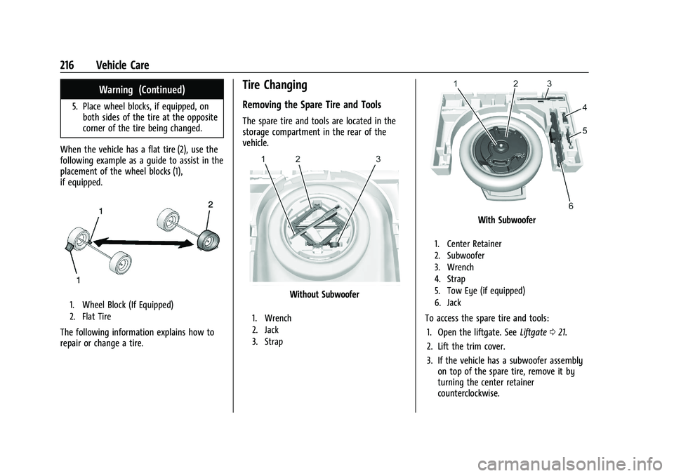 CHEVROLET TRAX 2023 User Guide Chevrolet TRAX Owner Manual (GMNA-Localizing-U.S./Canada-15498927) -
2022 - CRC - 5/27/21
216 Vehicle Care
Warning (Continued)
5. Place wheel blocks, if equipped, onboth sides of the tire at the oppos