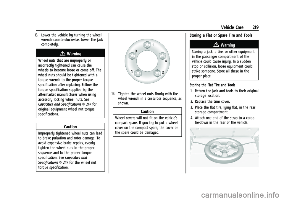 CHEVROLET TRAX 2023 User Guide Chevrolet TRAX Owner Manual (GMNA-Localizing-U.S./Canada-15498927) -
2022 - CRC - 5/27/21
Vehicle Care 219
13. Lower the vehicle by turning the wheelwrench counterclockwise. Lower the jack
completely.