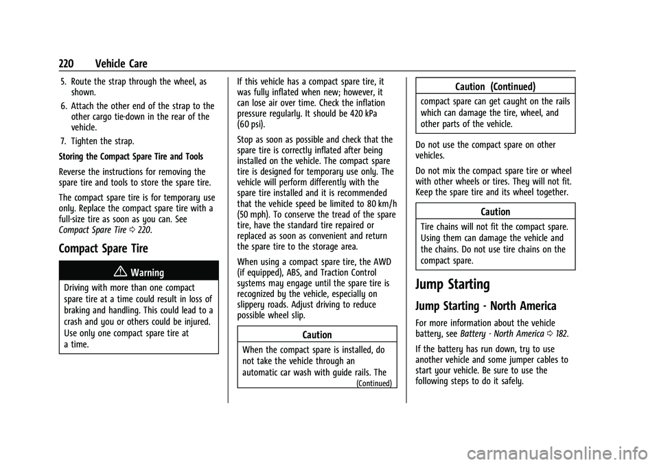 CHEVROLET TRAX 2023 Owners Guide Chevrolet TRAX Owner Manual (GMNA-Localizing-U.S./Canada-15498927) -
2022 - CRC - 5/27/21
220 Vehicle Care
5. Route the strap through the wheel, asshown.
6. Attach the other end of the strap to the ot CHEVROLET TRAX 2023 Owners Guide Chevrolet TRAX Owner Manual (GMNA-Localizing-U.S./Canada-15498927) -
2022 - CRC - 5/27/21
220 Vehicle Care
5. Route the strap through the wheel, asshown.
6. Attach the other end of the strap to the ot
