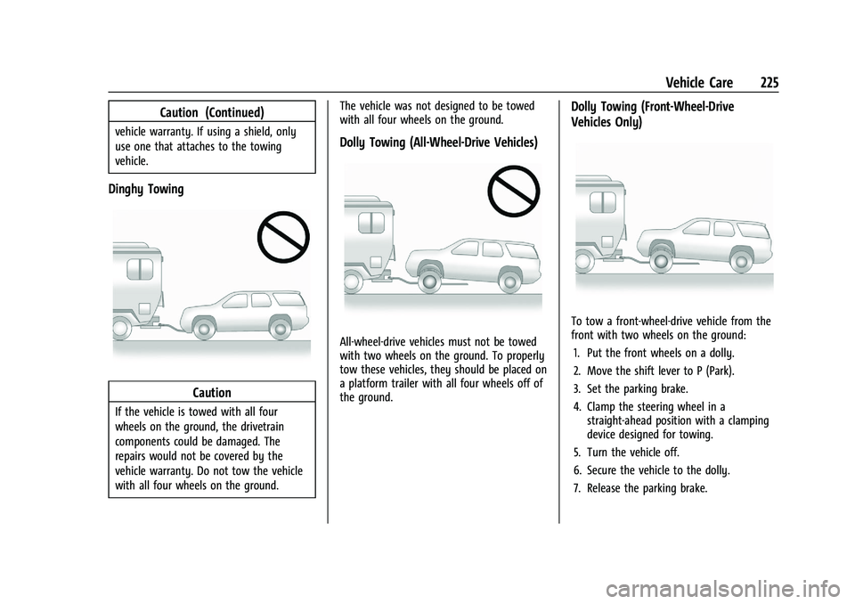 CHEVROLET TRAX 2023 Owners Manual Chevrolet TRAX Owner Manual (GMNA-Localizing-U.S./Canada-15498927) -
2022 - CRC - 5/27/21
Vehicle Care 225
Caution (Continued)
vehicle warranty. If using a shield, only
use one that attaches to the to CHEVROLET TRAX 2023 Owners Manual Chevrolet TRAX Owner Manual (GMNA-Localizing-U.S./Canada-15498927) -
2022 - CRC - 5/27/21
Vehicle Care 225
Caution (Continued)
vehicle warranty. If using a shield, only
use one that attaches to the to