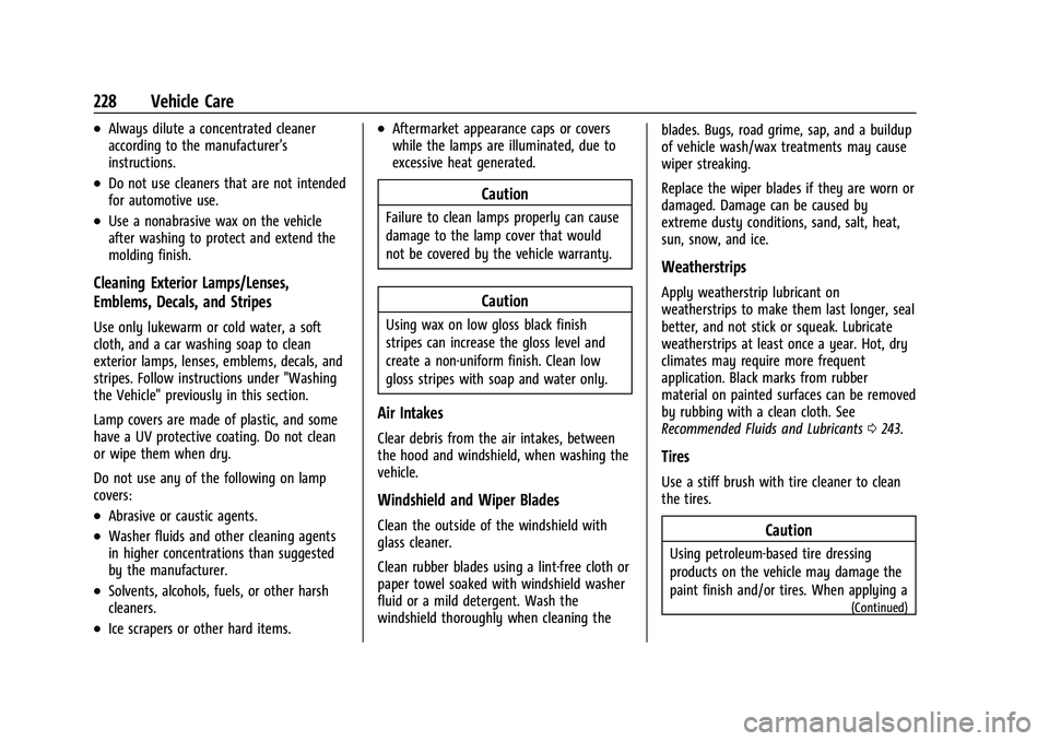 CHEVROLET TRAX 2023 Owners Manual Chevrolet TRAX Owner Manual (GMNA-Localizing-U.S./Canada-15498927) -
2022 - CRC - 5/27/21
228 Vehicle Care
.Always dilute a concentrated cleaner
according to the manufacturer’s
instructions.
.Do not CHEVROLET TRAX 2023 Owners Manual Chevrolet TRAX Owner Manual (GMNA-Localizing-U.S./Canada-15498927) -
2022 - CRC - 5/27/21
228 Vehicle Care
.Always dilute a concentrated cleaner
according to the manufacturer’s
instructions.
.Do not