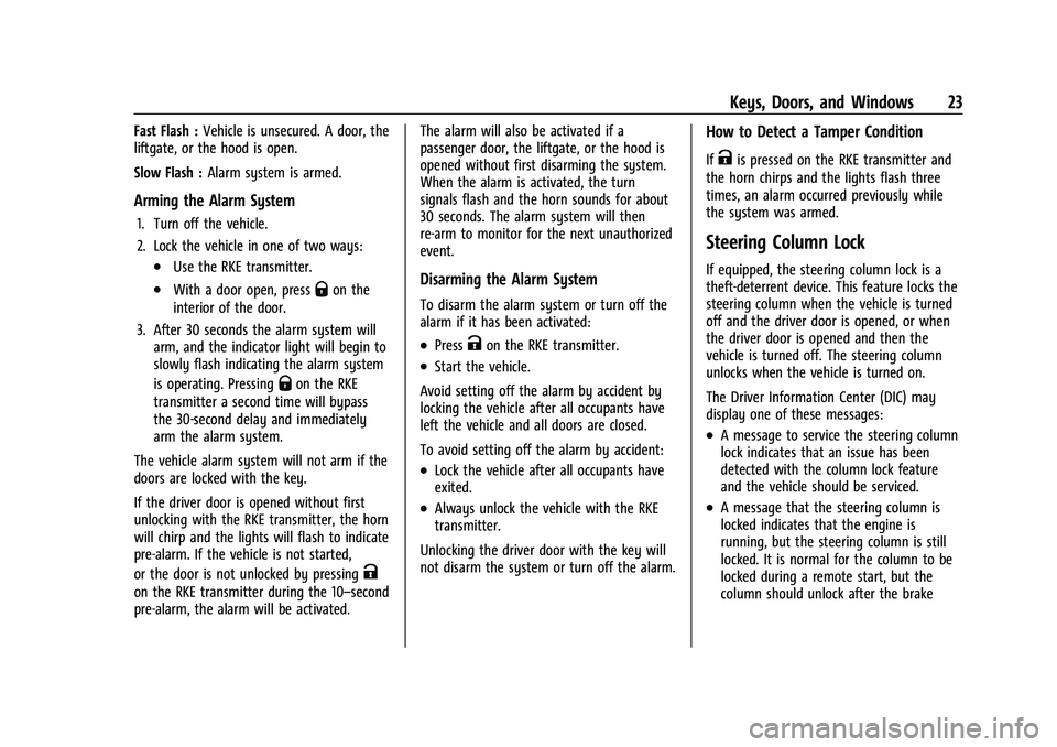 CHEVROLET TRAX 2023 Owners Manual Chevrolet TRAX Owner Manual (GMNA-Localizing-U.S./Canada-15498927) -
2022 - CRC - 5/27/21
Keys, Doors, and Windows 23
Fast Flash :Vehicle is unsecured. A door, the
liftgate, or the hood is open.
Slow CHEVROLET TRAX 2023 Owners Manual Chevrolet TRAX Owner Manual (GMNA-Localizing-U.S./Canada-15498927) -
2022 - CRC - 5/27/21
Keys, Doors, and Windows 23
Fast Flash :Vehicle is unsecured. A door, the
liftgate, or the hood is open.
Slow