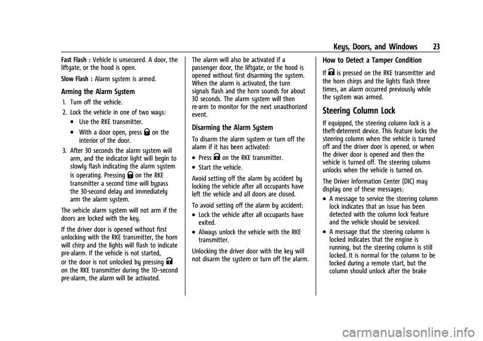 CHEVROLET TRAX 2023  Owners Manual Chevrolet TRAX Owner Manual (GMNA-Localizing-U.S./Canada-15498927) -
2022 - CRC - 5/27/21
Keys, Doors, and Windows 23
Fast Flash :Vehicle is unsecured. A door, the
liftgate, or the hood is open.
Slow 