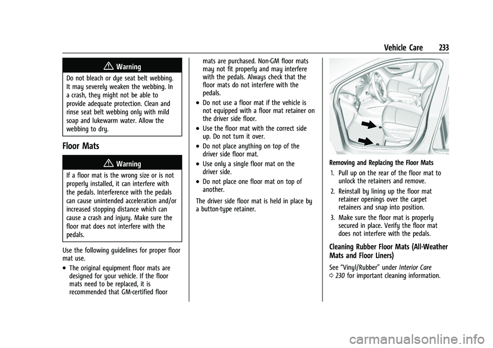 CHEVROLET TRAX 2023 Owners Manual Chevrolet TRAX Owner Manual (GMNA-Localizing-U.S./Canada-15498927) -
2022 - CRC - 5/27/21
Vehicle Care 233
{Warning
Do not bleach or dye seat belt webbing.
It may severely weaken the webbing. In
a cra CHEVROLET TRAX 2023 Owners Manual Chevrolet TRAX Owner Manual (GMNA-Localizing-U.S./Canada-15498927) -
2022 - CRC - 5/27/21
Vehicle Care 233
{Warning
Do not bleach or dye seat belt webbing.
It may severely weaken the webbing. In
a cra