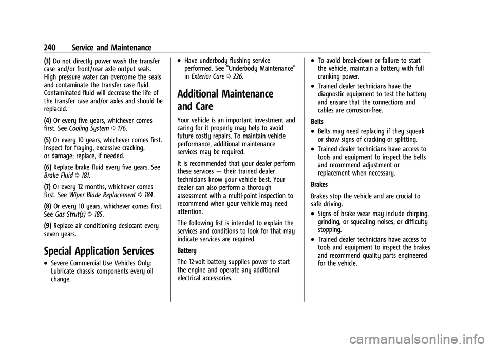 CHEVROLET TRAX 2023 Owners Guide Chevrolet TRAX Owner Manual (GMNA-Localizing-U.S./Canada-15498927) -
2022 - CRC - 5/27/21
240 Service and Maintenance
(3)Do not directly power wash the transfer
case and/or front/rear axle output seal CHEVROLET TRAX 2023 Owners Guide Chevrolet TRAX Owner Manual (GMNA-Localizing-U.S./Canada-15498927) -
2022 - CRC - 5/27/21
240 Service and Maintenance
(3)Do not directly power wash the transfer
case and/or front/rear axle output seal