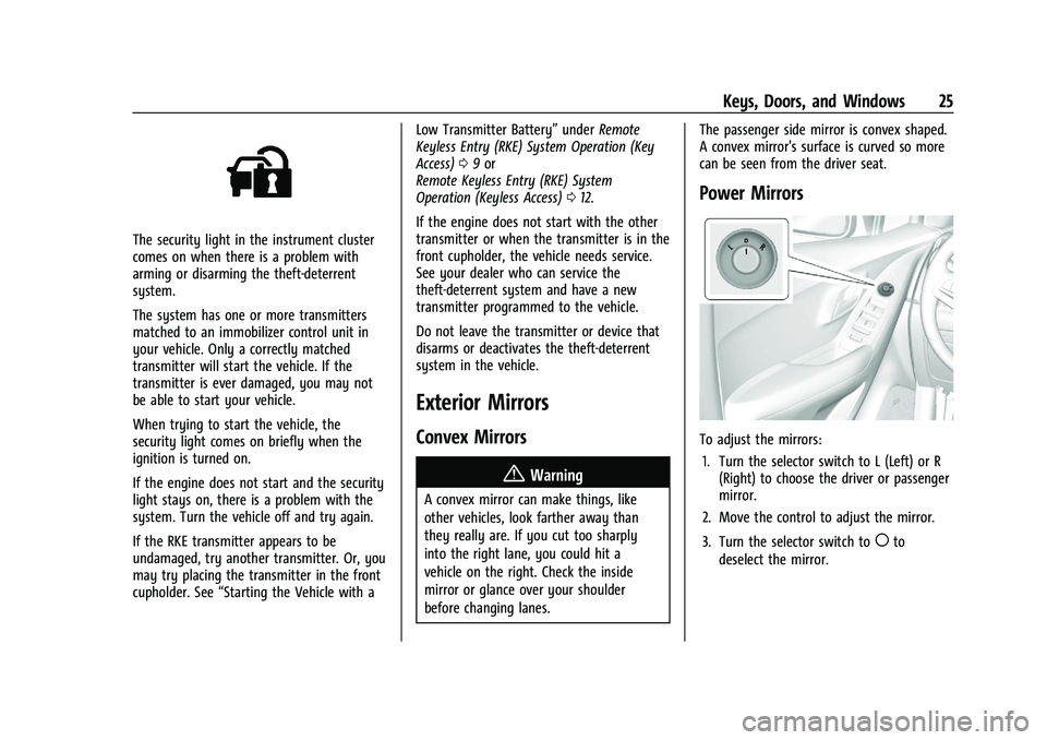CHEVROLET TRAX 2023 Owners Manual Chevrolet TRAX Owner Manual (GMNA-Localizing-U.S./Canada-15498927) -
2022 - CRC - 5/27/21
Keys, Doors, and Windows 25
The security light in the instrument cluster
comes on when there is a problem with CHEVROLET TRAX 2023 Owners Manual Chevrolet TRAX Owner Manual (GMNA-Localizing-U.S./Canada-15498927) -
2022 - CRC - 5/27/21
Keys, Doors, and Windows 25
The security light in the instrument cluster
comes on when there is a problem with