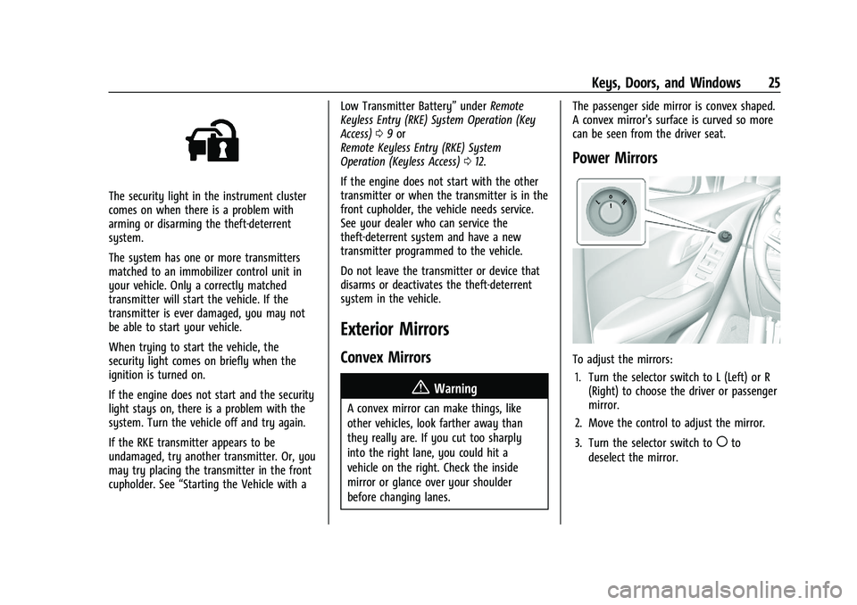 CHEVROLET TRAX 2023  Owners Manual Chevrolet TRAX Owner Manual (GMNA-Localizing-U.S./Canada-15498927) -
2022 - CRC - 5/27/21
Keys, Doors, and Windows 25
The security light in the instrument cluster
comes on when there is a problem with