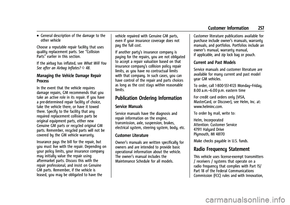 CHEVROLET TRAX 2023 Owners Manual Chevrolet TRAX Owner Manual (GMNA-Localizing-U.S./Canada-15498927) -
2022 - CRC - 5/27/21
Customer Information 257
.General description of the damage to the
other vehicle
Choose a reputable repair fac CHEVROLET TRAX 2023 Owners Manual Chevrolet TRAX Owner Manual (GMNA-Localizing-U.S./Canada-15498927) -
2022 - CRC - 5/27/21
Customer Information 257
.General description of the damage to the
other vehicle
Choose a reputable repair fac