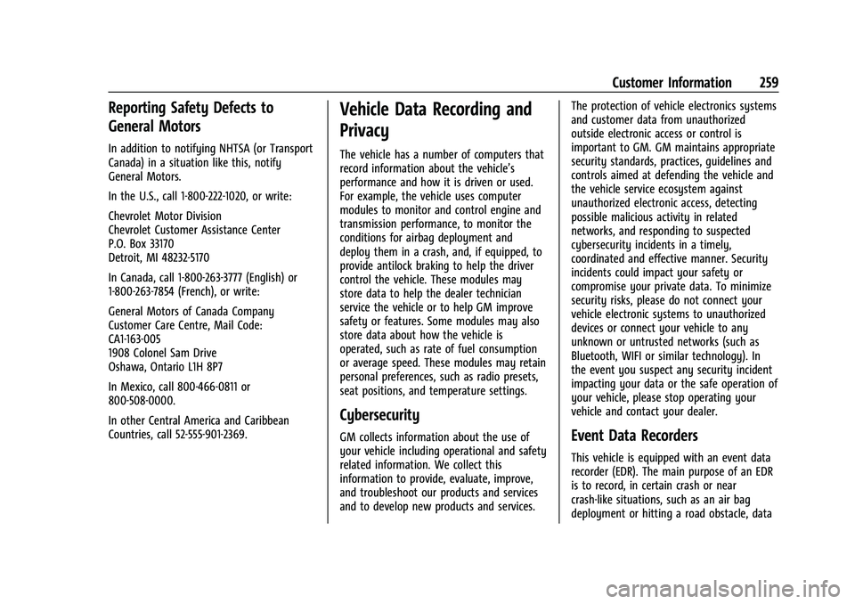 CHEVROLET TRAX 2023 User Guide Chevrolet TRAX Owner Manual (GMNA-Localizing-U.S./Canada-15498927) -
2022 - CRC - 5/27/21
Customer Information 259
Reporting Safety Defects to
General Motors
In addition to notifying NHTSA (or Transpo CHEVROLET TRAX 2023 User Guide Chevrolet TRAX Owner Manual (GMNA-Localizing-U.S./Canada-15498927) -
2022 - CRC - 5/27/21
Customer Information 259
Reporting Safety Defects to
General Motors
In addition to notifying NHTSA (or Transpo