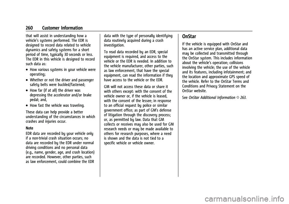 CHEVROLET TRAX 2023 Owners Manual Chevrolet TRAX Owner Manual (GMNA-Localizing-U.S./Canada-15498927) -
2022 - CRC - 5/27/21
260 Customer Information
that will assist in understanding how a
vehicle’s systems performed. The EDR is
des CHEVROLET TRAX 2023 Owners Manual Chevrolet TRAX Owner Manual (GMNA-Localizing-U.S./Canada-15498927) -
2022 - CRC - 5/27/21
260 Customer Information
that will assist in understanding how a
vehicle’s systems performed. The EDR is
des
