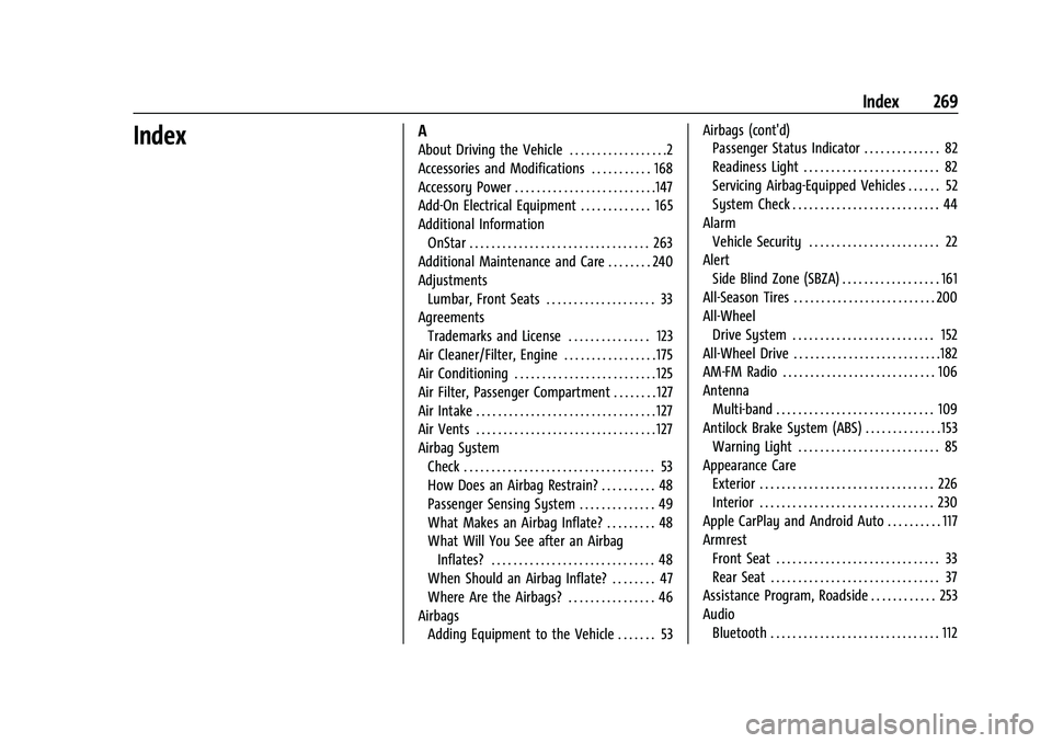 CHEVROLET TRAX 2023 User Guide Chevrolet TRAX Owner Manual (GMNA-Localizing-U.S./Canada-15498927) -
2022 - CRC - 5/27/21
Index 269
IndexA
About Driving the Vehicle . . . . . . . . . . . . . . . . . .2
Accessories and Modifications CHEVROLET TRAX 2023 User Guide Chevrolet TRAX Owner Manual (GMNA-Localizing-U.S./Canada-15498927) -
2022 - CRC - 5/27/21
Index 269
IndexA
About Driving the Vehicle . . . . . . . . . . . . . . . . . .2
Accessories and Modifications