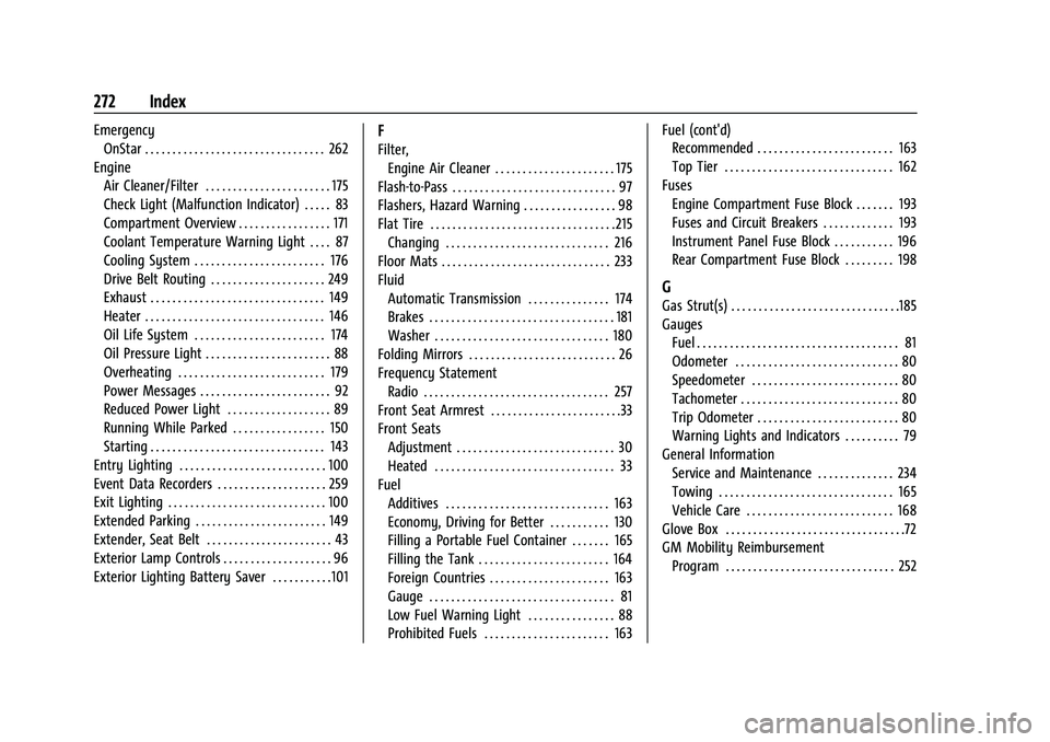 CHEVROLET TRAX 2023 Owners Manual Chevrolet TRAX Owner Manual (GMNA-Localizing-U.S./Canada-15498927) -
2022 - CRC - 5/27/21
272 Index
EmergencyOnStar . . . . . . . . . . . . . . . . . . . . . . . . . . . . . . . . . 262
Engine Air Cle CHEVROLET TRAX 2023 Owners Manual Chevrolet TRAX Owner Manual (GMNA-Localizing-U.S./Canada-15498927) -
2022 - CRC - 5/27/21
272 Index
EmergencyOnStar . . . . . . . . . . . . . . . . . . . . . . . . . . . . . . . . . 262
Engine Air Cle