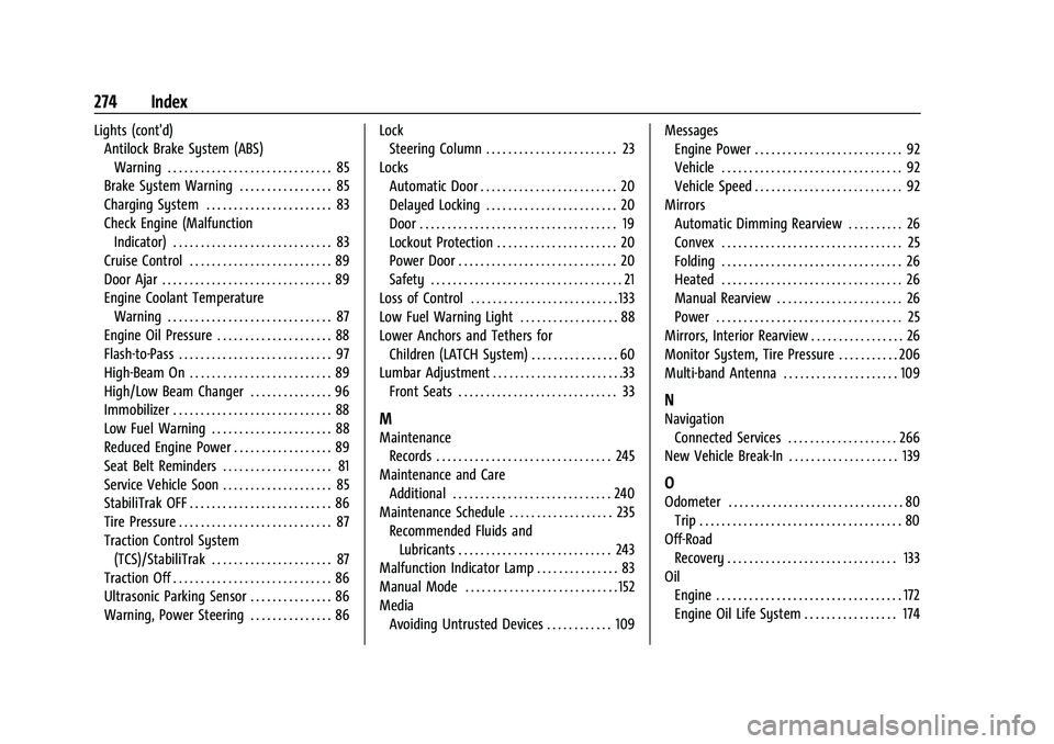 CHEVROLET TRAX 2023 Owners Manual Chevrolet TRAX Owner Manual (GMNA-Localizing-U.S./Canada-15498927) -
2022 - CRC - 5/27/21
274 Index
Lights (cont'd)Antilock Brake System (ABS)
Warning . . . . . . . . . . . . . . . . . . . . . . . CHEVROLET TRAX 2023 Owners Manual Chevrolet TRAX Owner Manual (GMNA-Localizing-U.S./Canada-15498927) -
2022 - CRC - 5/27/21
274 Index
Lights (cont'd)Antilock Brake System (ABS)
Warning . . . . . . . . . . . . . . . . . . . . . . .