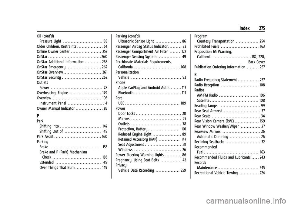 CHEVROLET TRAX 2023 User Guide Chevrolet TRAX Owner Manual (GMNA-Localizing-U.S./Canada-15498927) -
2022 - CRC - 5/27/21
Index 275
Oil (cont'd)Pressure Light . . . . . . . . . . . . . . . . . . . . . . . . . . 88
Older Children CHEVROLET TRAX 2023 User Guide Chevrolet TRAX Owner Manual (GMNA-Localizing-U.S./Canada-15498927) -
2022 - CRC - 5/27/21
Index 275
Oil (cont'd)Pressure Light . . . . . . . . . . . . . . . . . . . . . . . . . . 88
Older Children