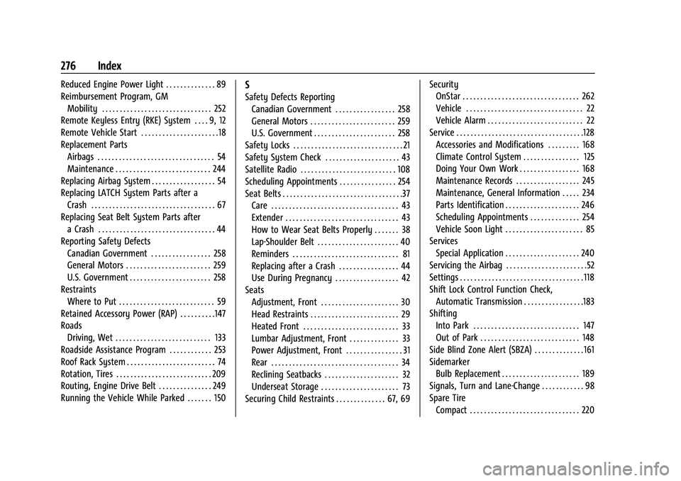 CHEVROLET TRAX 2023 Service Manual Chevrolet TRAX Owner Manual (GMNA-Localizing-U.S./Canada-15498927) -
2022 - CRC - 5/27/21
276 Index
Reduced Engine Power Light . . . . . . . . . . . . . . 89
Reimbursement Program, GMMobility . . . . CHEVROLET TRAX 2023 Service Manual Chevrolet TRAX Owner Manual (GMNA-Localizing-U.S./Canada-15498927) -
2022 - CRC - 5/27/21
276 Index
Reduced Engine Power Light . . . . . . . . . . . . . . 89
Reimbursement Program, GMMobility . . . .